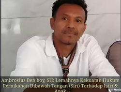 Ambrosius Ben boy, SH: Lemahnya Kekuatan Hukum Pernikahan Dibawah Tangan (Siri) Terhadap Istri & Anak