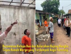 Kecamatan Kelapa Dua dan Kelurahan Bojong Nangka Tinjau Rumah Warga yang Terdampak Angin Kencang